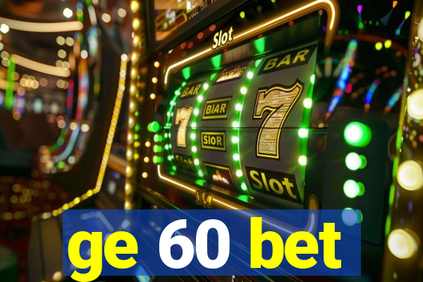 ge 60 bet